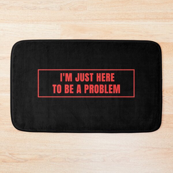 Item preview, I'm only here to be a problem. designed and sold by Lyfeinsights.