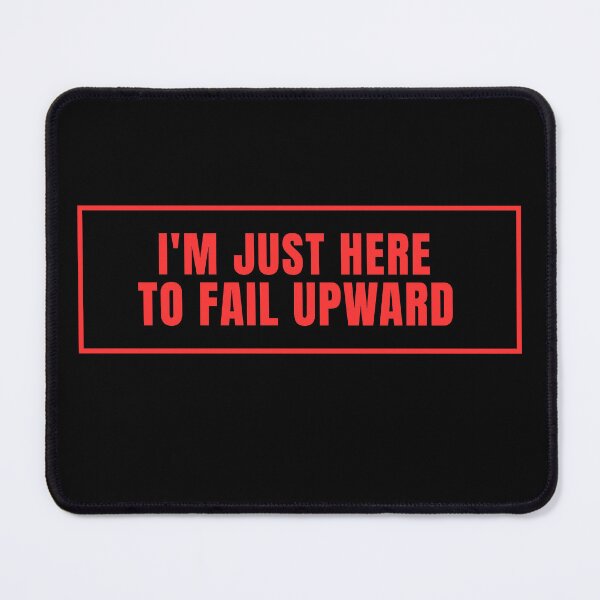 Item preview, I'm only here to fail my way to the top. designed and sold by Lyfeinsights.