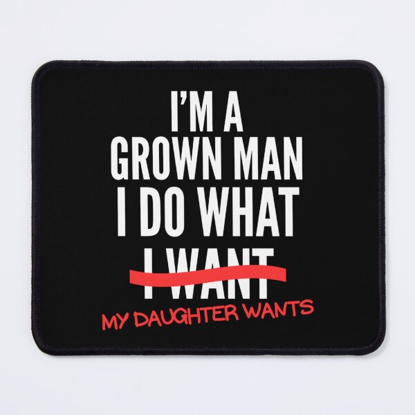 Item preview, I'm A Grown Man I Do What My Daughter Wants Funny Dad Father designed and sold by Ali-printshop.