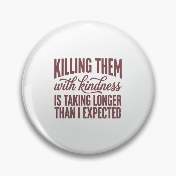 Item preview, Killing Them With Kindness Taking Longer Than Expected Funny Quote designed and sold by abig-eiyana.