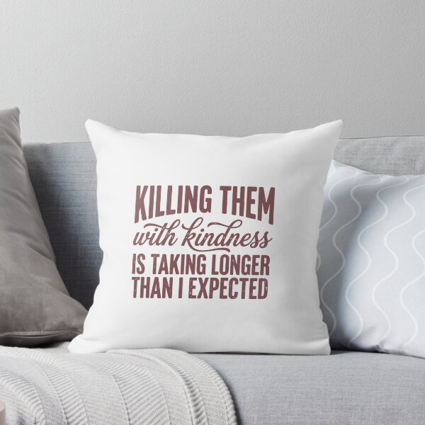 Item preview, Killing Them With Kindness Taking Longer Than Expected Funny Quote designed and sold by abig-eiyana.
