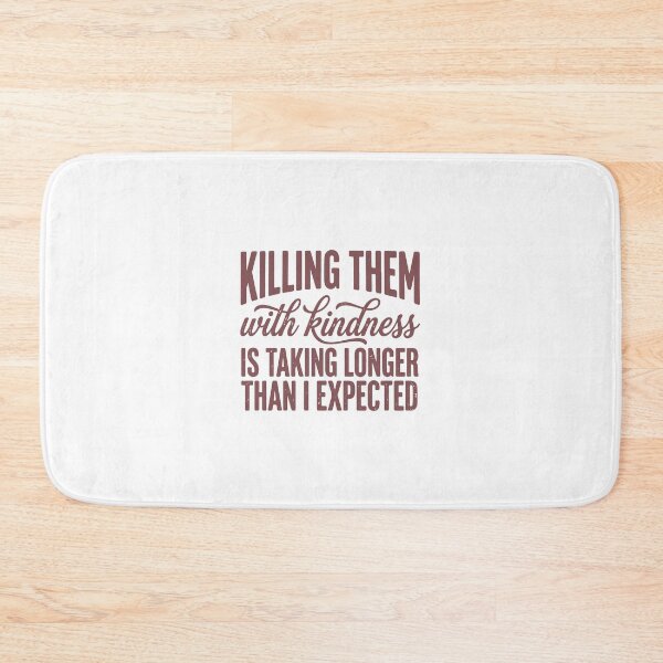 Item preview, Killing Them With Kindness Taking Longer Than Expected Funny Quote designed and sold by abig-eiyana.