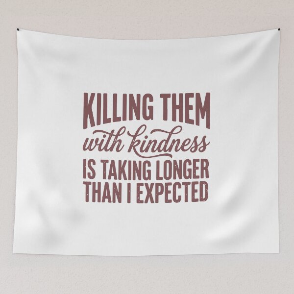Item preview, Killing Them With Kindness Taking Longer Than Expected Funny Quote designed and sold by abig-eiyana.