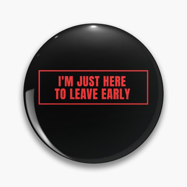 Item preview, I'm only here to leave early. designed and sold by Lyfeinsights.