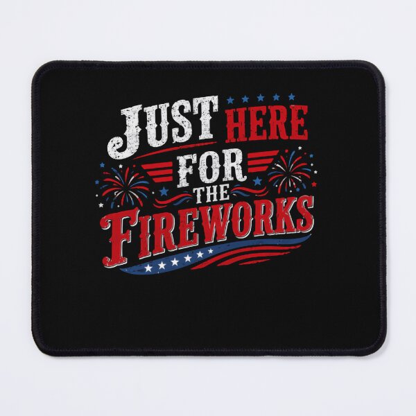 Item preview, Just Here For The Fireworks Fourth Of July Independence Day American Patriot designed and sold by HumansStuck12.