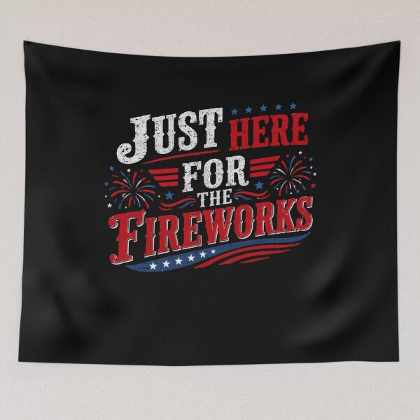 Item preview, Just Here For The Fireworks Fourth Of July Independence Day American Patriot designed and sold by HumansStuck12.