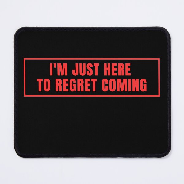 Item preview, I'm only here to regret coming. designed and sold by Lyfeinsights.