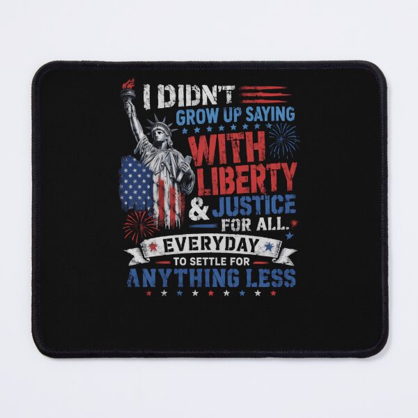 Item preview, I Didn't Grow Up Saying With Liberty & Justice For All Everyday To Settle For Anything Less Patriotic American Freedom Justice designed and sold by HumansStuck12.