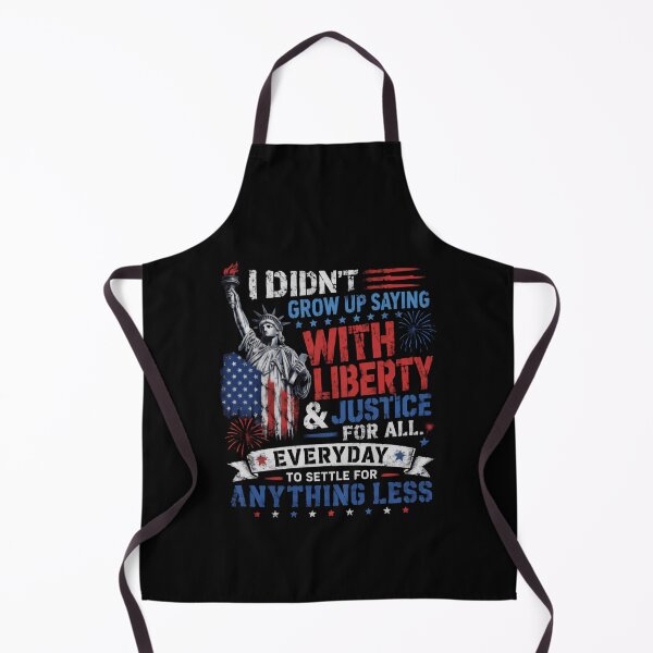 Item preview, I Didn't Grow Up Saying With Liberty & Justice For All Everyday To Settle For Anything Less Patriotic American Freedom Justice designed and sold by HumansStuck12.