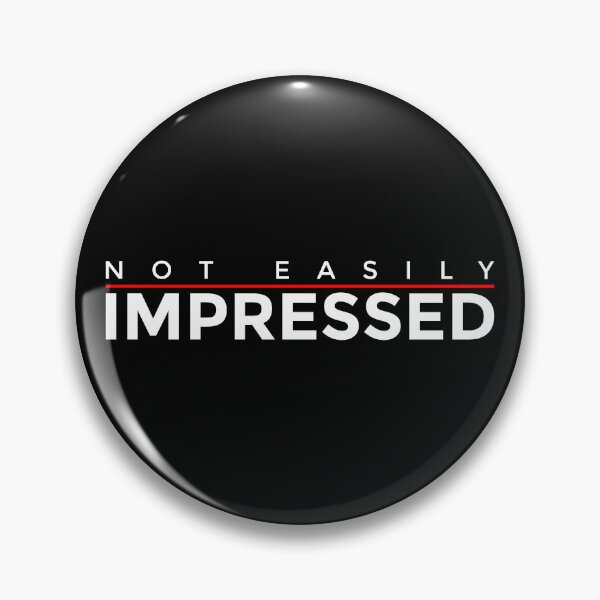 Item preview, Not Easily Impressed designed and sold by sirglennbo.