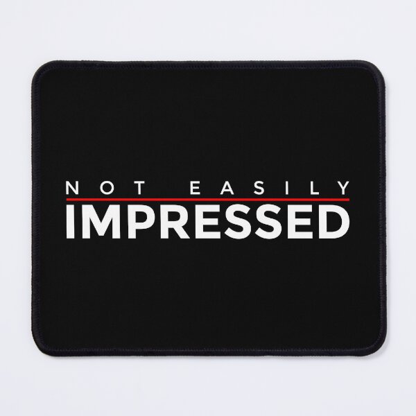 Item preview, Not Easily Impressed designed and sold by sirglennbo.