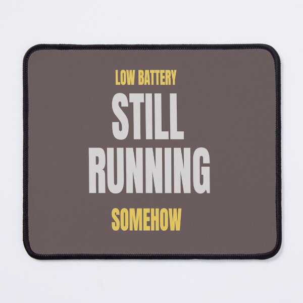 Item preview, Low Battery Still Running Somehow designed and sold by HeartAndArtShop.