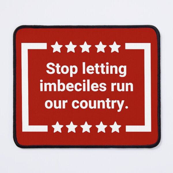 Item preview, Stop letting imbeciles run our country.  designed and sold by Rachel the Artist .