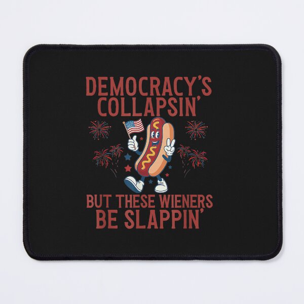 Item preview, Democracy's Collapsing But These Wieners Be Slappin July 4th designed and sold by FrankIsabel.