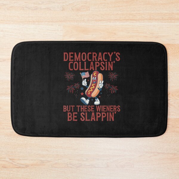 Item preview, Democracy's Collapsing But These Wieners Be Slappin July 4th designed and sold by FrankIsabel.