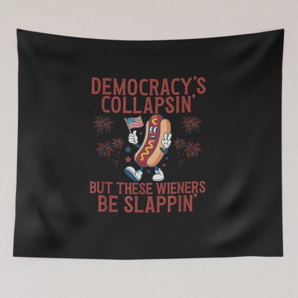 Item preview, Democracy's Collapsing But These Wieners Be Slappin July 4th designed and sold by FrankIsabel.