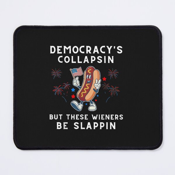 Item preview, Democracy's Collapsing But These Wieners Be Slapping Hotdog designed and sold by FrankIsabel.
