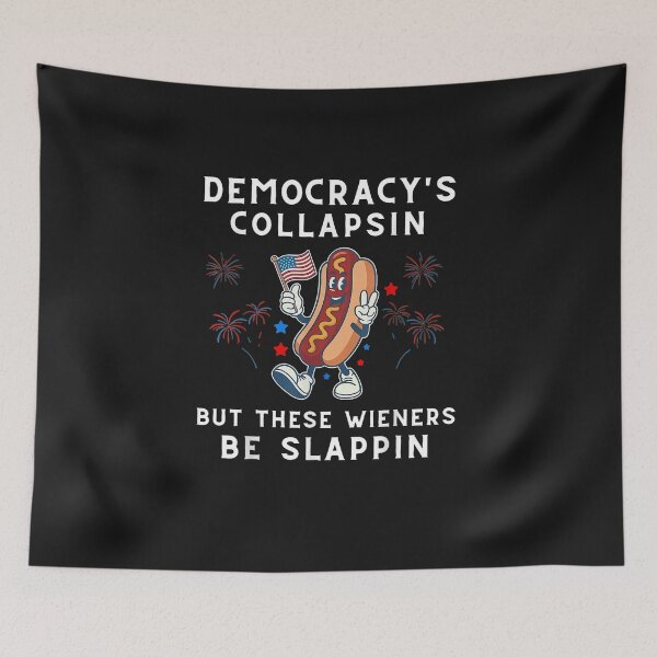 Item preview, Democracy's Collapsing But These Wieners Be Slapping Hotdog designed and sold by FrankIsabel.