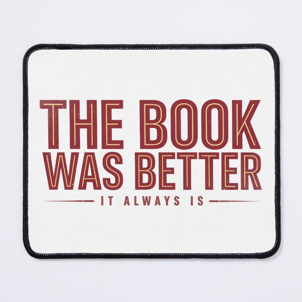 Item preview, The Book Was Better - It Always Is designed and sold by ArcticFoxStudio.