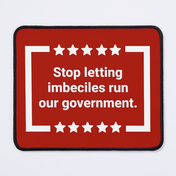 Item preview, Stop letting imbeciles run our government.  designed and sold by Rachel the Artist .