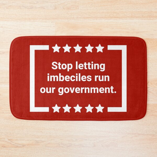 Item preview, Stop letting imbeciles run our government.  designed and sold by Rachel the Artist .