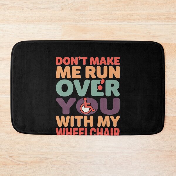 Item preview, Don't Make Me Run Over You With My Wheelchair Disabled Humor Wheelchair User designed and sold by SofenArt.