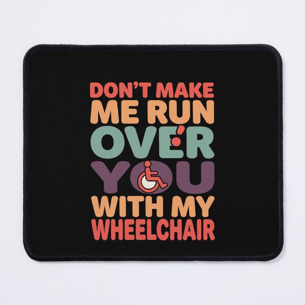 Item preview, Don't Make Me Run Over You With My Wheelchair Disabled Humor Wheelchair User designed and sold by SofenArt.