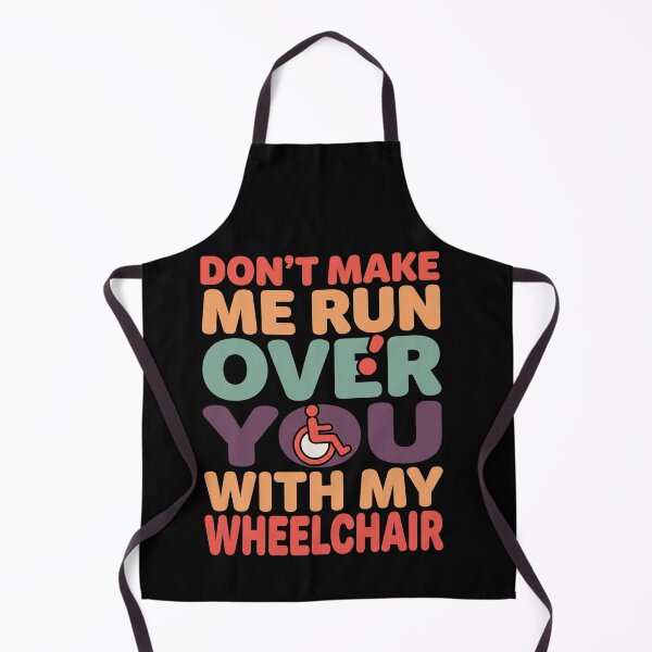 Item preview, Don't Make Me Run Over You With My Wheelchair Disabled Humor Wheelchair User designed and sold by SofenArt.