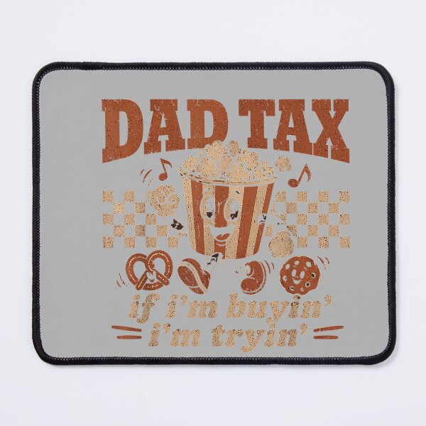 Item preview, Dad Tax If I'm Buyin' I'm Tryin' Popcorn Snack Lover designed and sold by GreggRoss.