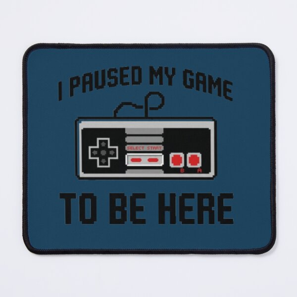 Item preview,  I Paused My Game To Be Here - Funny Retro Gamer Quote designed and sold by Harrak Housni.