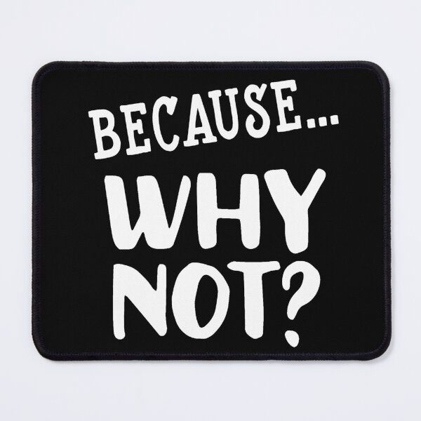 Item preview, Because.. Why Not? Quote designed and sold by Primroaddesigns.