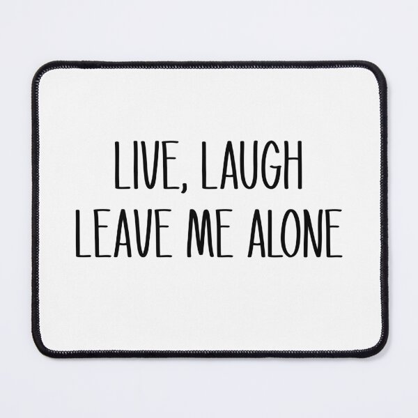 Item preview, Live, Laugh, Leave Me Alone designed and sold by candicekj.