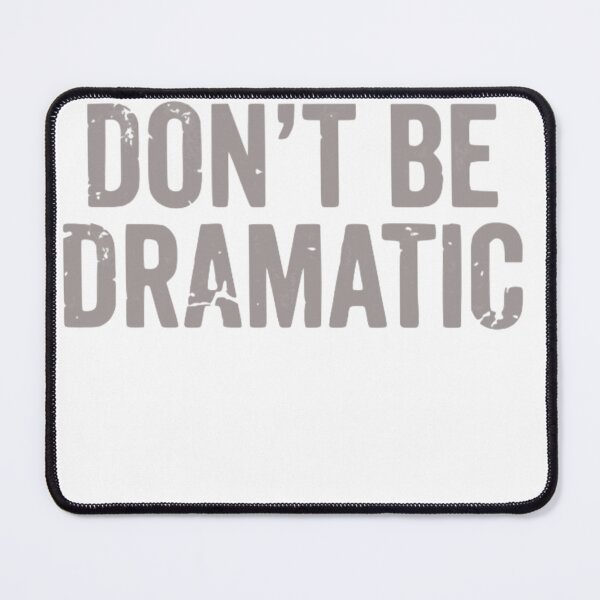 Item preview, Don't be dramatic designed and sold by Jen.Lou.