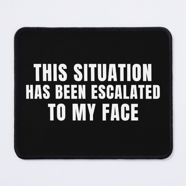 Item preview, This situation escalated into a confrontation with my face. designed and sold by Lyfeinsights.