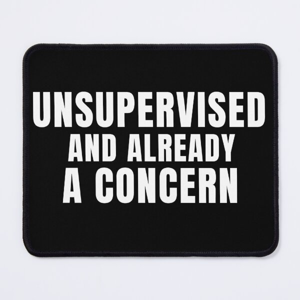 Item preview, Unsupervised and already worrying designed and sold by Lyfeinsights.