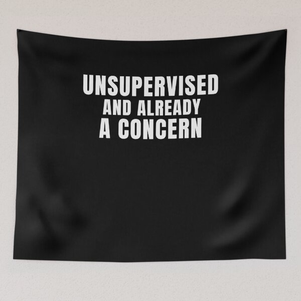 Item preview, Unsupervised and already worrying designed and sold by Lyfeinsights.