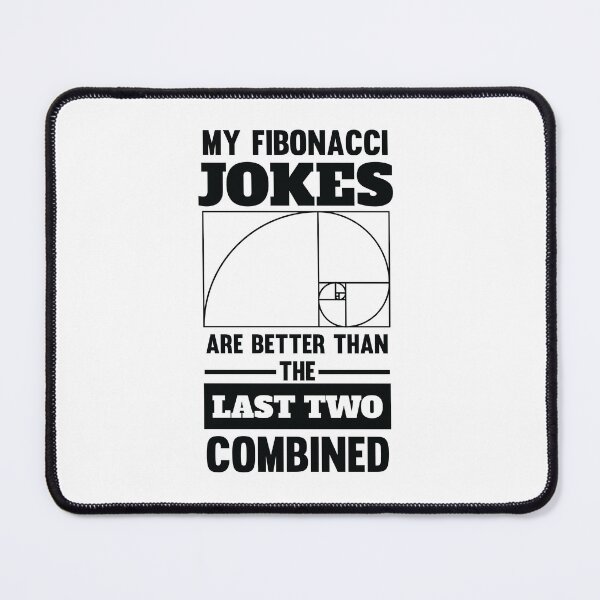 Item preview, My Fibonacci Jokes Are Better Than the Last Two Combined designed and sold by jaygo.