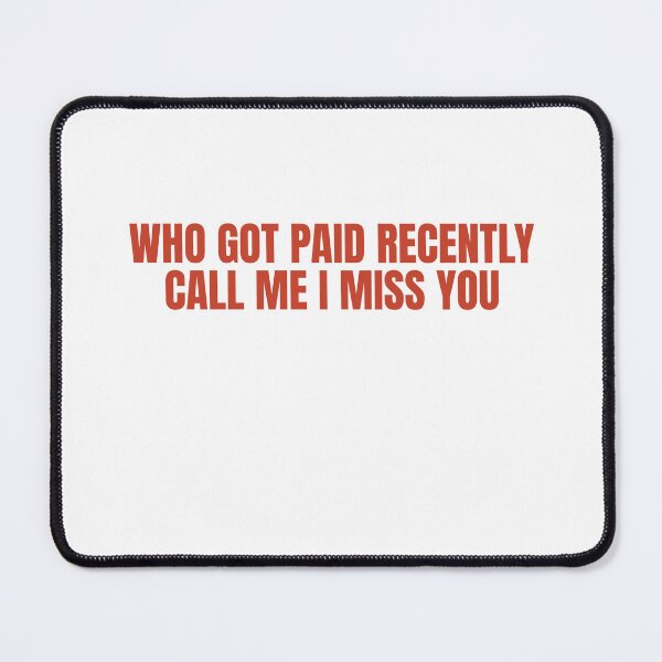 Item preview, Who Got Paid Recently? Call Me I Miss You designed and sold by Odar.