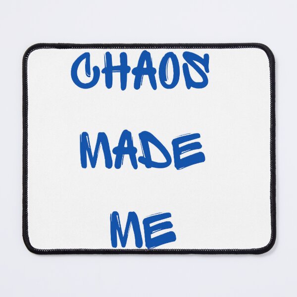 Item preview, Chaos made me designed and sold by creativityisfun.