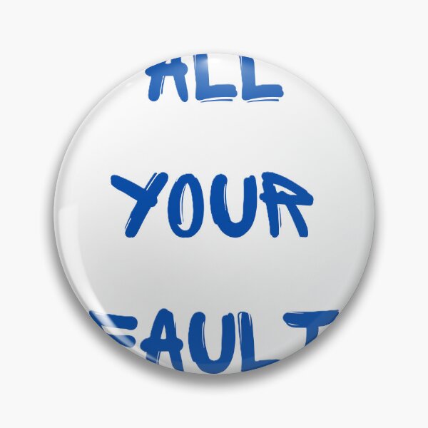 Item preview, All your fault designed and sold by creativityisfun.