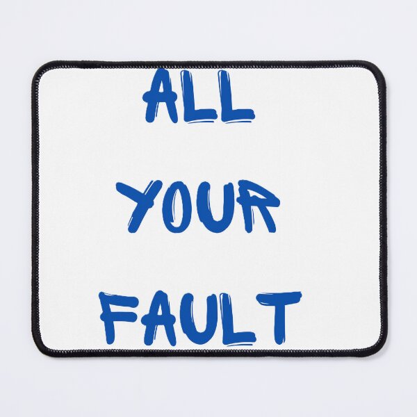 Item preview, All your fault designed and sold by creativityisfun.