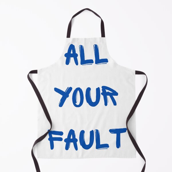 Item preview, All your fault designed and sold by creativityisfun.