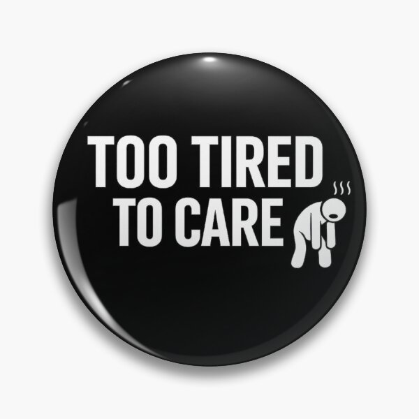 Item preview, Too Tired To Care designed and sold by MoodSupplyStudio.