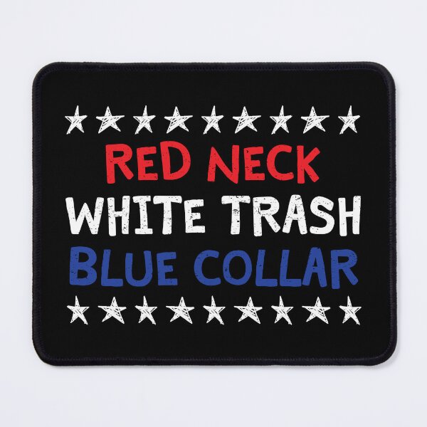 Item preview, RED NECK - WHITE TRASH - BLUE COLLAR designed and sold by TLW716.