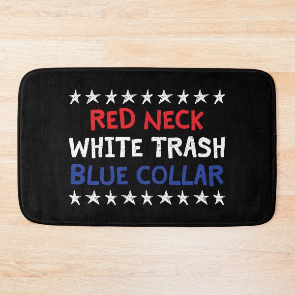 Item preview, RED NECK - WHITE TRASH - BLUE COLLAR designed and sold by TLW716.
