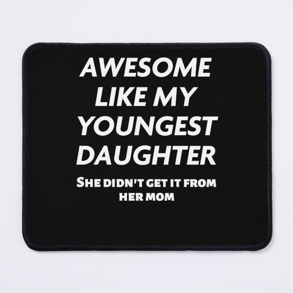 Item preview, Funny Awesome Like My Youngest Daughter She Didn't Get It From Mom Gift designed and sold by 519xdesign.