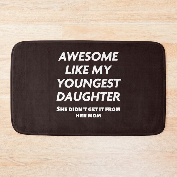 Item preview, Funny Awesome Like My Youngest Daughter She Didn't Get It From Mom Gift designed and sold by 519xdesign.