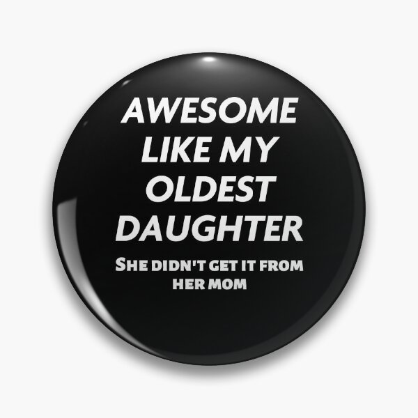 Item preview, Funny Awesome Like My Oldest Daughter She Didn't Get It From Mom Gift designed and sold by 519xdesign.