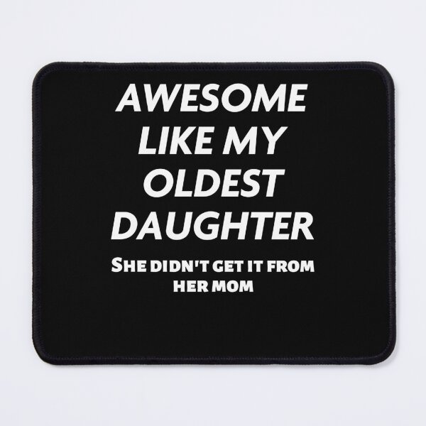 Item preview, Funny Awesome Like My Oldest Daughter She Didn't Get It From Mom Gift designed and sold by 519xdesign.