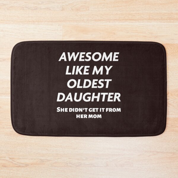 Item preview, Funny Awesome Like My Oldest Daughter She Didn't Get It From Mom Gift designed and sold by 519xdesign.